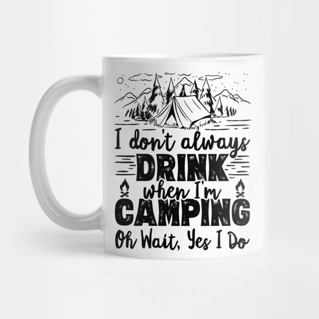 I Don't Always Drink When I'm Camping Oh Wait Yes I Do Beer design by theodoros20